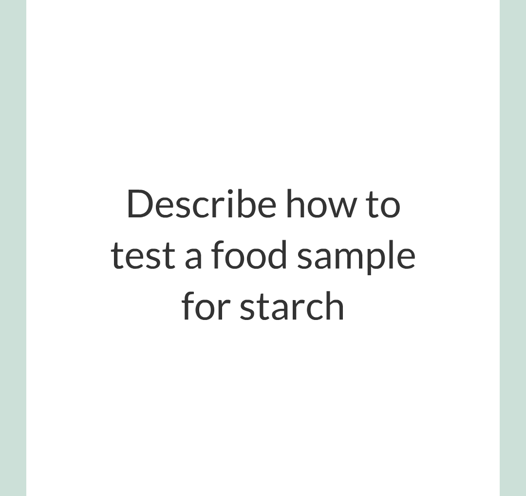../../../Biology/Biology Flashcards/0610 MC Questions from Key Cards/2 - Organization/4 - Food Tests/03.png